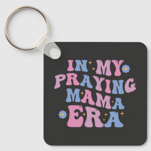 In My Praying Mama Era Key Ring