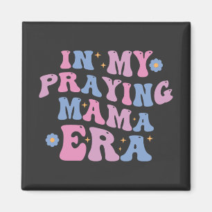 In My Praying Mama Era Magnet