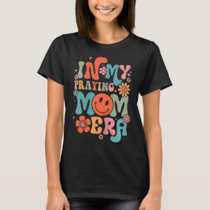 In My Praying Mama Era Religious Mum Christian Mot T-Shirt
