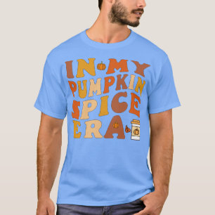 in my pumpkin spice era fall thanksgiving season T-Shirt