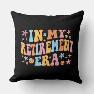 In My Retirement Era I Cushion