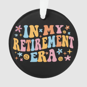 In My Retirement Era I Ornament