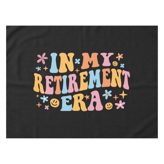In My Retirement Era I Tablecloth (Front (Horizontal))
