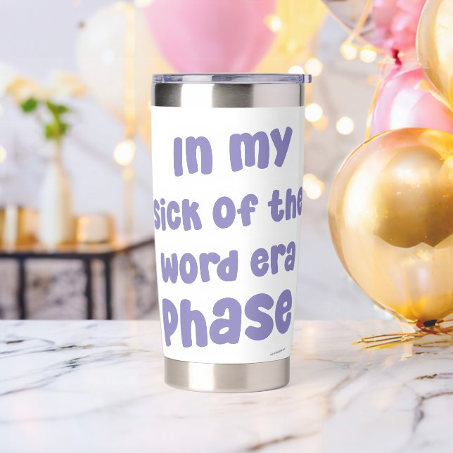 In My Sick of The Word Era Phase Funny Saying Insulated Tumbler (Bachelor Party)