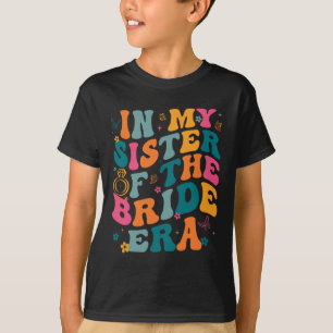 In My Sister Of The Bride Era 1  T-Shirt