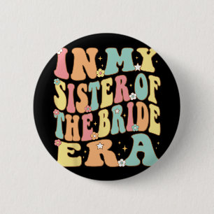 In My Sister Of The Bride Era For Bride's Big Lil 6 Cm Round Badge