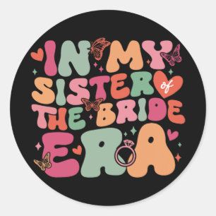 In My Sister Of The Bride Era Groovy Wedding Day  Classic Round Sticker