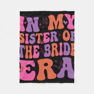 In My Sister Of The Bride Era Sister Of The Bride Fleece Blanket