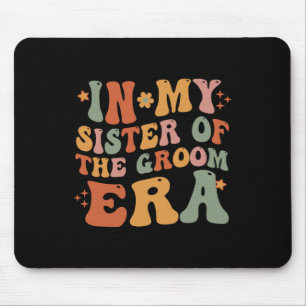 In My Sister Of The Groom Era Sister Of The Groom Mouse Pad