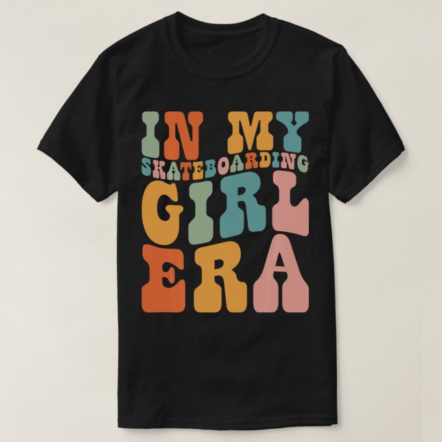 in My Skateboarding Girl Era Retro for Girl Women  T-Shirt (Design Front)