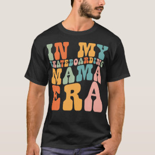 in My Skateboarding Mama Era Retro for Mama Women T-Shirt