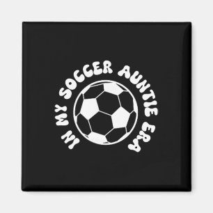 In My Soccer Auntie Era On Byck Soccer Aunt  Magnet