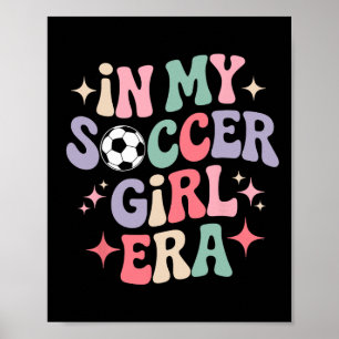 In My Soccer Girl Era Groovy Tee Footll Girls Play Poster