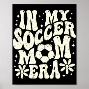 In My Soccer Mom Era Soccer Mama Mom Life Mothers  Poster
