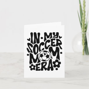 In My Soccer Mum Era Funny Mama Mothers Day Card