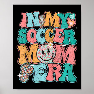In My Soccer Mum Era Mothers Day Mama Groovy Happy Poster