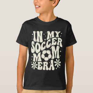 In My Soccer Mum Era Soccer Mama Mum Life Mothers T-Shirt