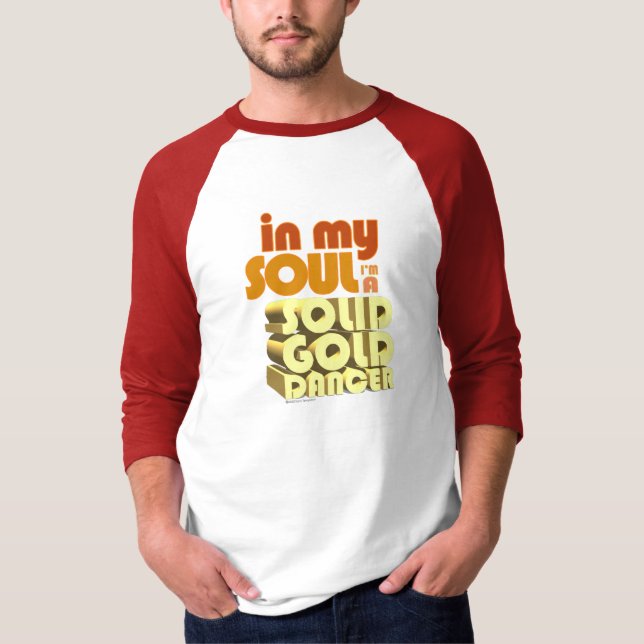 In My Soul I'm A Solid Gold Dancer T-Shirt (Front)