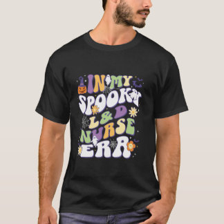 In My Spooky L D Nurse Era Groovy Retro Nursing Ha T-Shirt