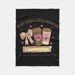 In My String Cheese Mama Era Coffee Mothers Day Co Fleece Blanket