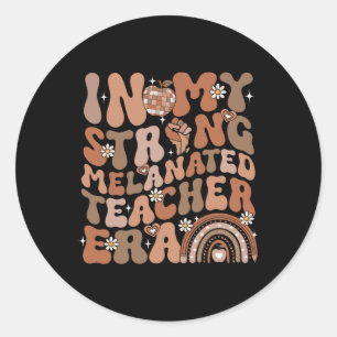 In My Strong Melanated Teacher Era Black History M Classic Round Sticker