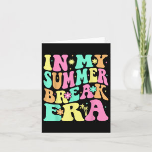 In My Summer Break Era Last Day Of School Teacher Card