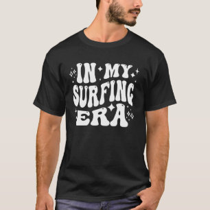 in My Surfing Era, Beach Life, Wave Riding Surfer T-Shirt