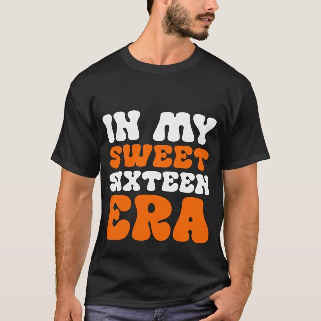In My Sweet Sixteen Era T-Shirt (Front)