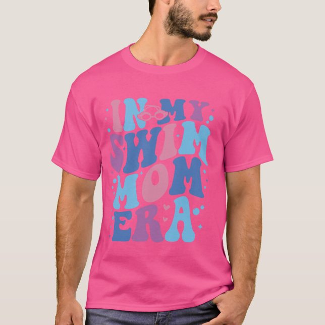 In My Swim Mum Era Swimming Swimmer Mum Life Mothe T-Shirt (Front)