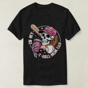 In My T-Ball Mum Era Skeleton Baseball Mother's  T-Shirt