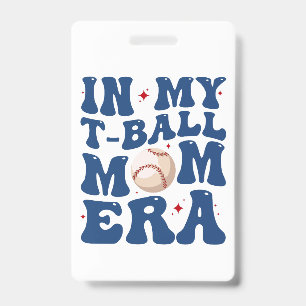 In My T-Ball Mum Era Tee-Ball Mum Mother's Day  ID Badge