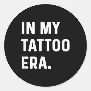 In My Tattoo Era - Funny Eras Trend Saying Quotes Classic Round Sticker
