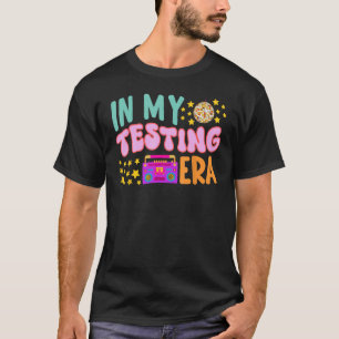 In My Testing Era Test Day Teacher Student Teachi T-Shirt