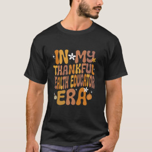 In My Thankful Health Educator Era Autumn Thanksgi T-Shirt