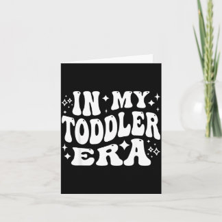 In My Toddler Era, Parent Life, Parenting Humor  Card
