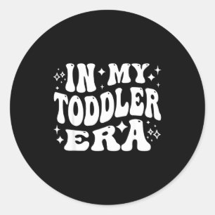 In My Toddler Era, Parent Life, Parenting Humor  Classic Round Sticker