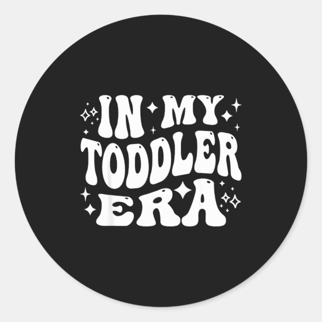 In My Toddler Era, Parent Life, Parenting Humor  Classic Round Sticker (Front)