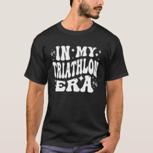 in My Triathlon Era Funny Swim Bike Run Athlete T-Shirt
