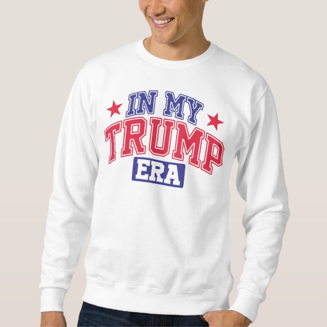 In My Trump Era  Sweatshirt (Front)