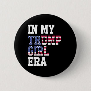 In My Trump Girl Era US 47th President 6 Cm Round Badge