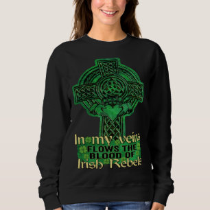 In My Veins Flows The Blood Of Irish Rebels St Pat Sweatshirt