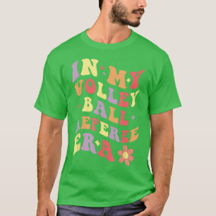 In My Volleyball Referee Era Funny Volleyball Ref T-Shirt