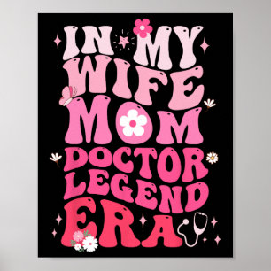 In My Wife Mom Doctor Legend Era Funny Doctor Mom Poster