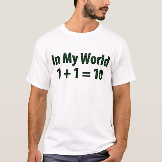In My World, 1 + 1 = 10 Matrix Style T-Shirt (Front)