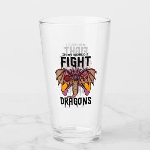 In My World I Fight Dragons Glass