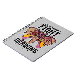 In My World I Fight Dragons Notebook