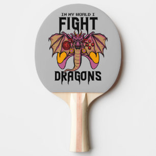 In My World I Fight Dragons Ping Pong Paddle
