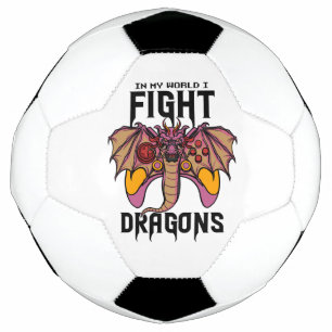 In My World I Fight Dragons Soccer Ball