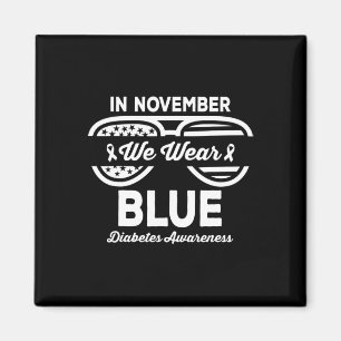 In November We Wear Blue Diabetes Awareness Diabet Magnet