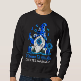 In November We Wear Blue Gnomes Gnomies Diabetes A Sweatshirt